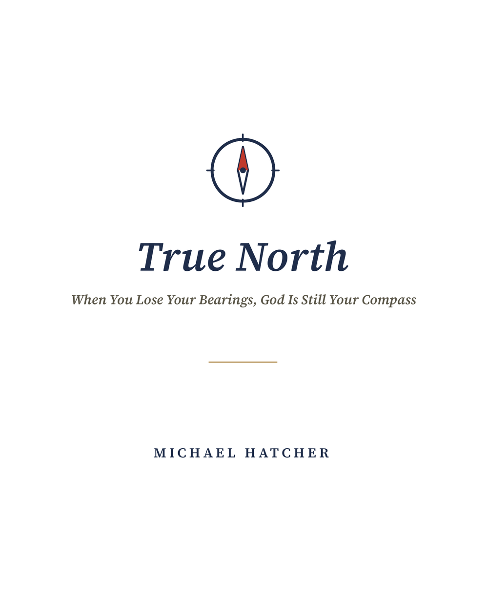 Cover of True North by Michael Hatcher — a compass with a red north needle, with the subtitle 'When You Lose Your Bearings, God Is Still Your Compass'